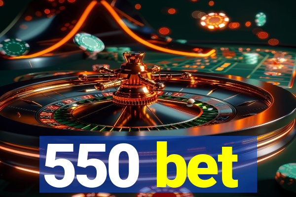 550 bet